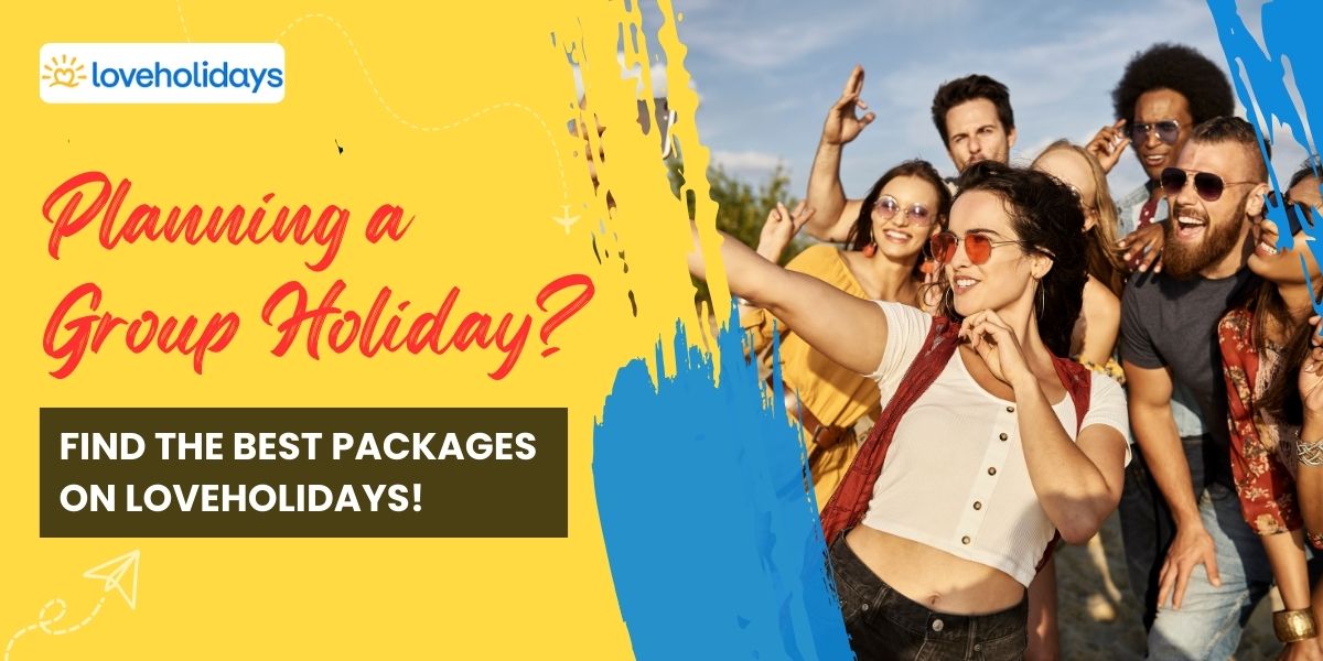 Planning a group holiday? Discover the best packages available on Loveholidays.